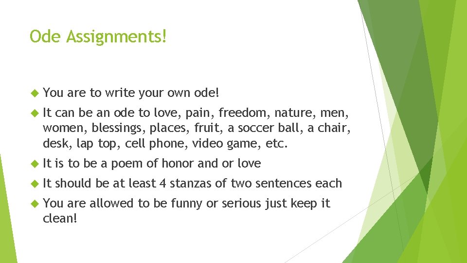 Ode Assignments! You are to write your own ode! It can be an ode