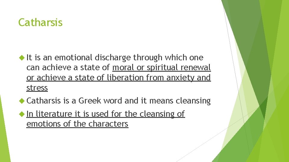 Catharsis It is an emotional discharge through which one can achieve a state of