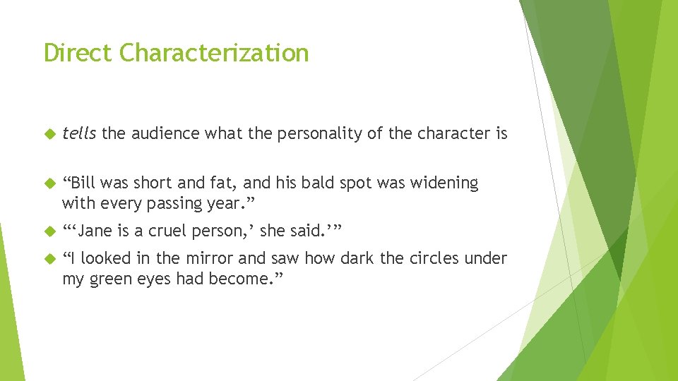 Direct Characterization tells the audience what the personality of the character is “Bill was