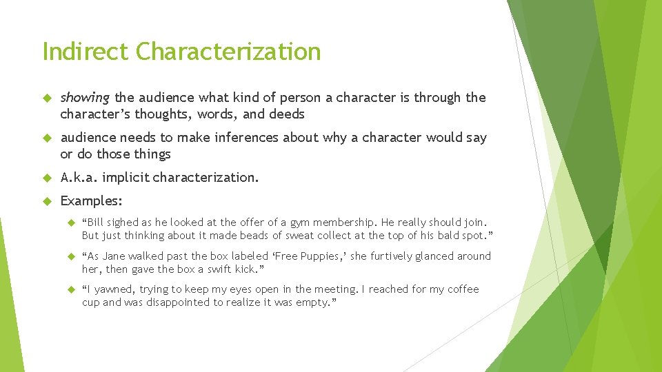 Indirect Characterization showing the audience what kind of person a character is through the