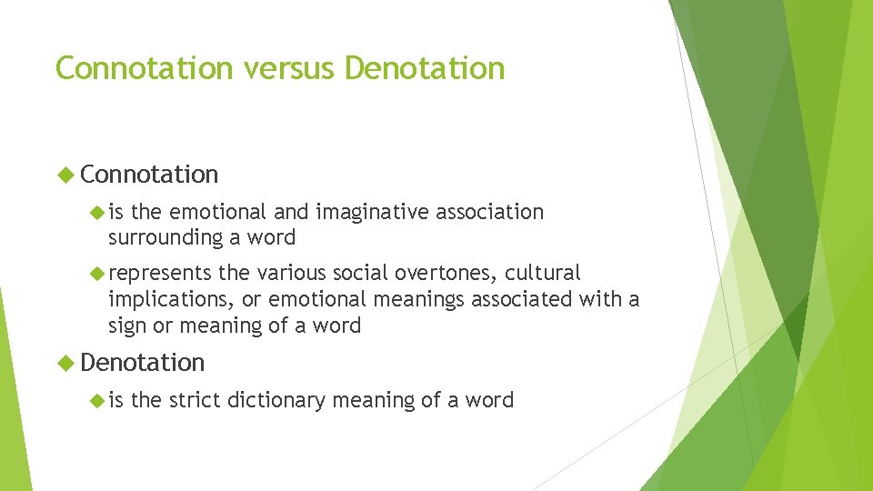 Connotation versus Denotation Connotation is the emotional and imaginative association surrounding a word represents