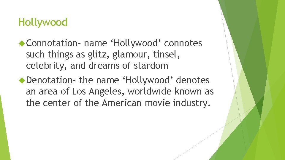 Hollywood Connotation- name ‘Hollywood’ connotes such things as glitz, glamour, tinsel, celebrity, and dreams