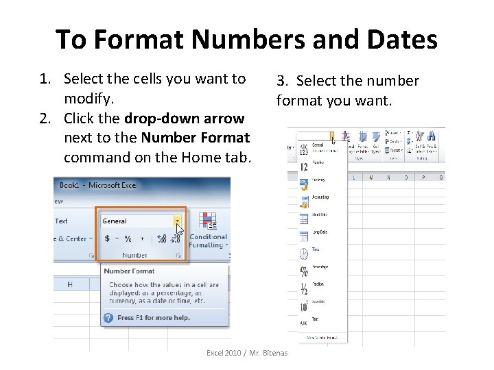To Format Numbers and Dates 1. Select the cells you want to modify. 2.