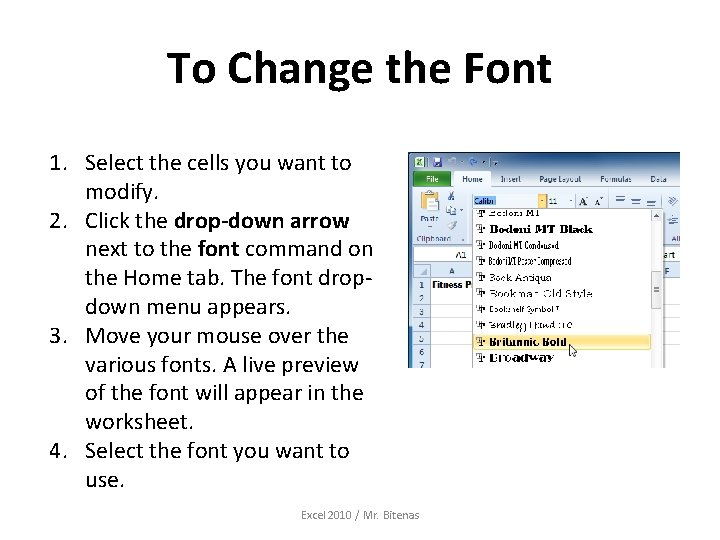 To Change the Font 1. Select the cells you want to modify. 2. Click