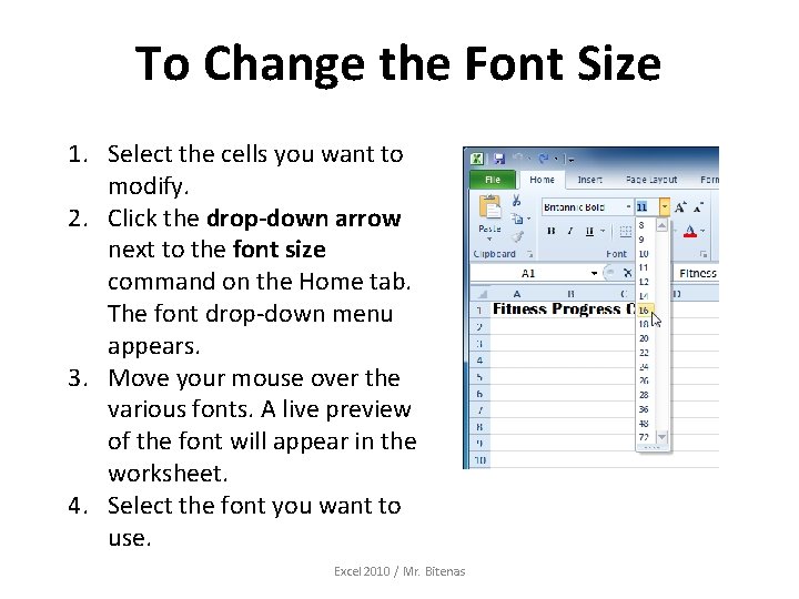 To Change the Font Size 1. Select the cells you want to modify. 2.