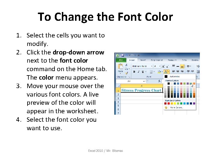 To Change the Font Color 1. Select the cells you want to modify. 2.