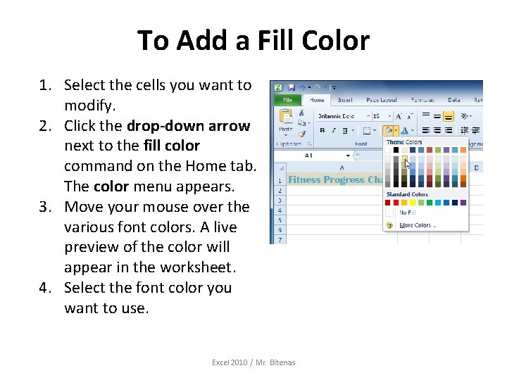 To Add a Fill Color 1. Select the cells you want to modify. 2.