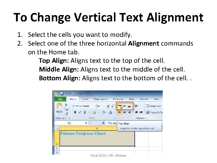 To Change Vertical Text Alignment 1. Select the cells you want to modify. 2.