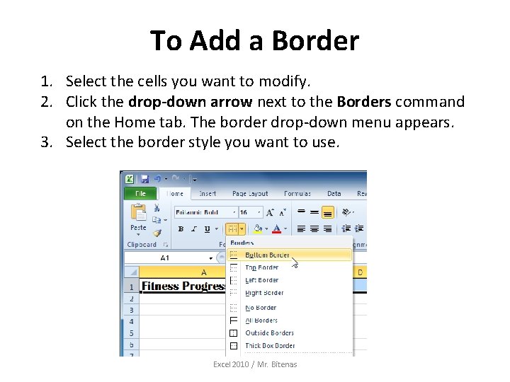 To Add a Border 1. Select the cells you want to modify. 2. Click