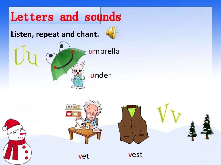 Letters and sounds Listen, repeat and chant. umbrella under vet vest 