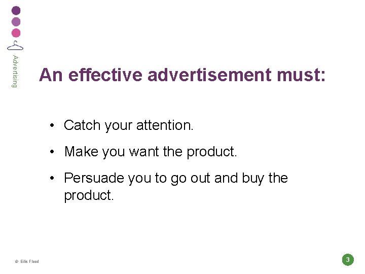 Advertising An effective advertisement must: • Catch your attention. • Make you want the