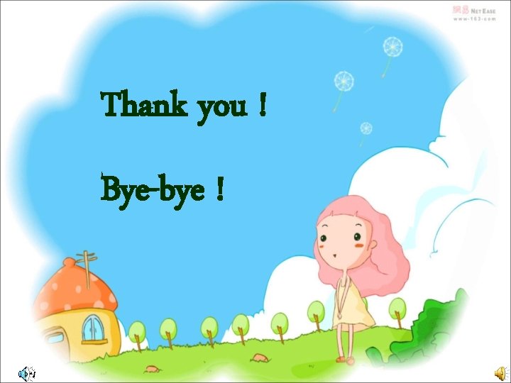 Thank you ! Bye-bye ! Thank you ! Bye-bye !
