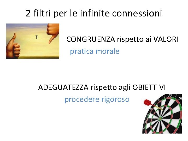 2 filtri per le infinite connessioni CONGRUENZA rispetto ai VALORI pratica morale ADEGUATEZZA rispetto