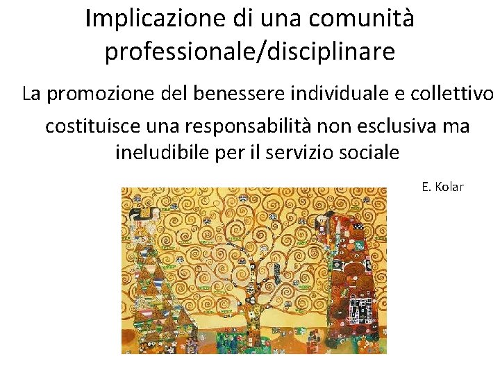 Implicazione di una comunità professionale/disciplinare La promozione del benessere individuale e collettivo costituisce una