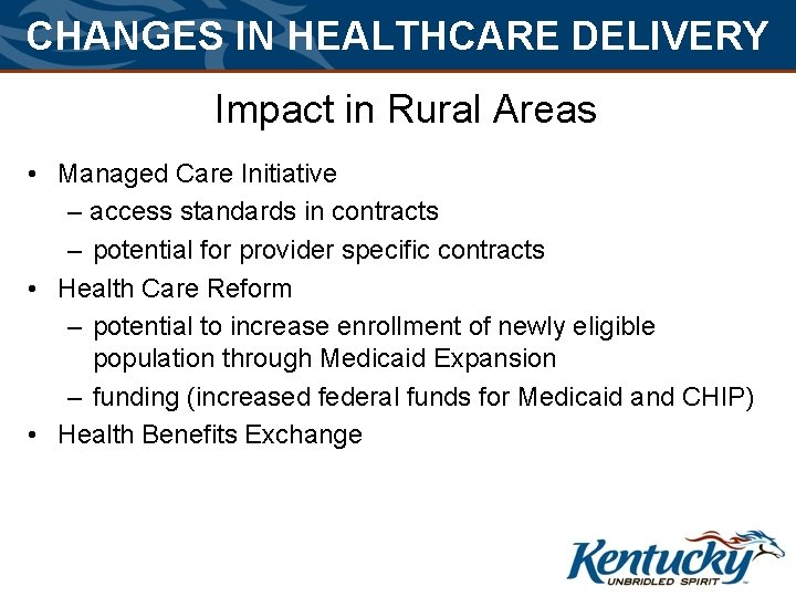 CHANGES IN HEALTHCARE DELIVERY Impact in Rural Areas • Managed Care Initiative – access CHANGES IN HEALTHCARE DELIVERY Impact in Rural Areas • Managed Care Initiative – access