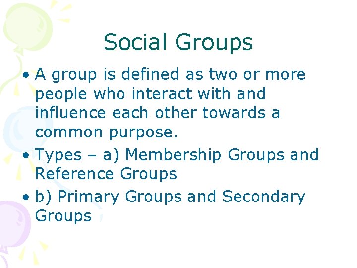 Social Groups • A group is defined as two or more people who interact