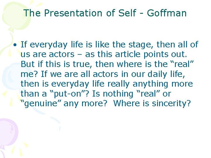 The Presentation of Self - Goffman • If everyday life is like the stage,