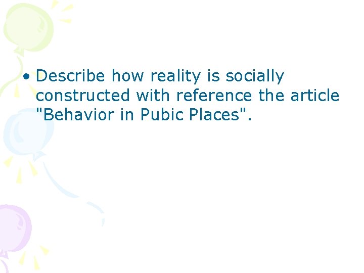  • Describe how reality is socially constructed with reference the article "Behavior in