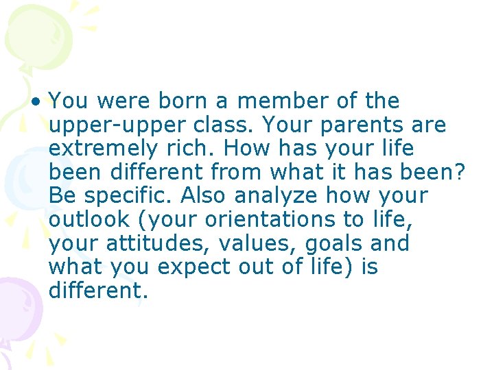  • You were born a member of the upper-upper class. Your parents are
