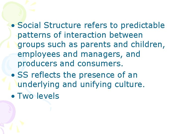  • Social Structure refers to predictable patterns of interaction between groups such as