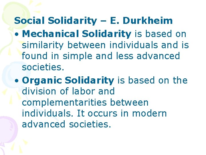 Social Solidarity – E. Durkheim • Mechanical Solidarity is based on similarity between individuals