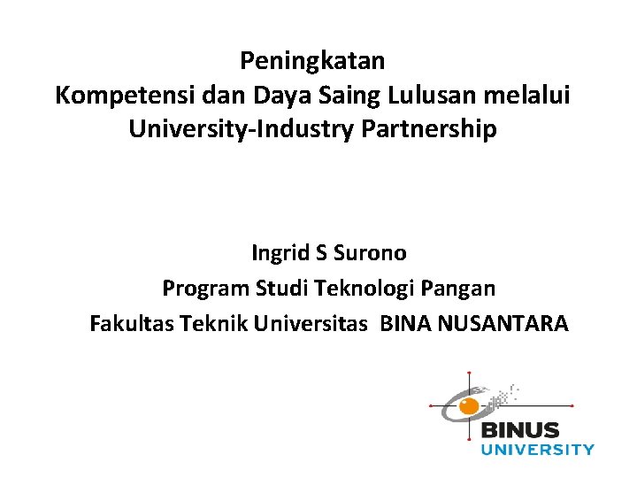 Peningkatan Kompetensi dan Daya Saing Lulusan melalui University-Industry Partnership Ingrid S Surono Program Studi