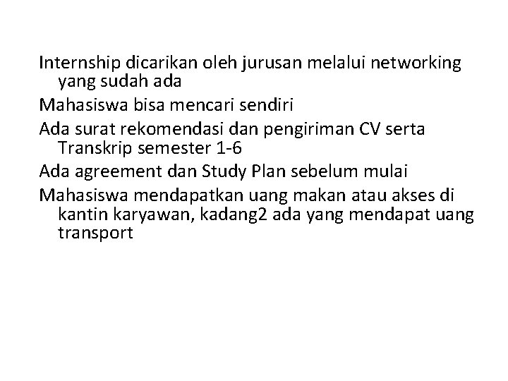 Internship dicarikan oleh jurusan melalui networking yang sudah ada Mahasiswa bisa mencari sendiri Ada