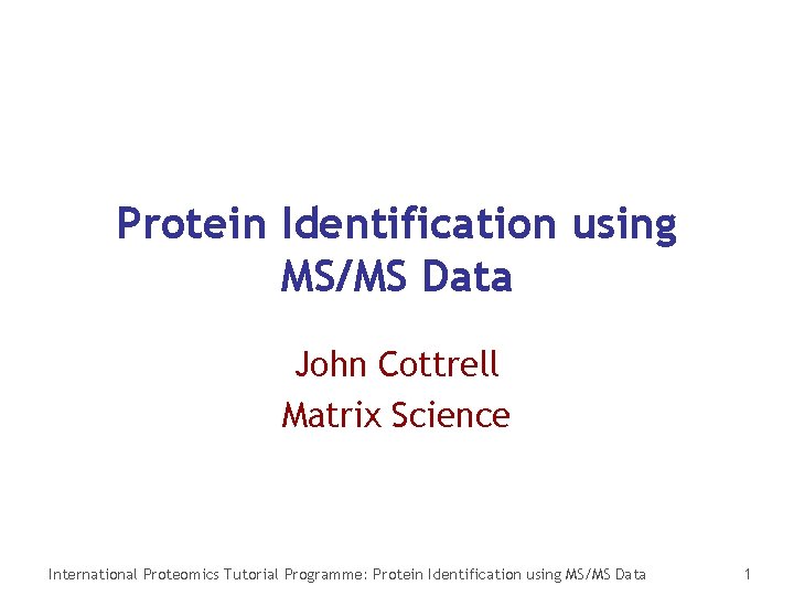 Protein Identification using MSMS Data John Cottrell Matrix