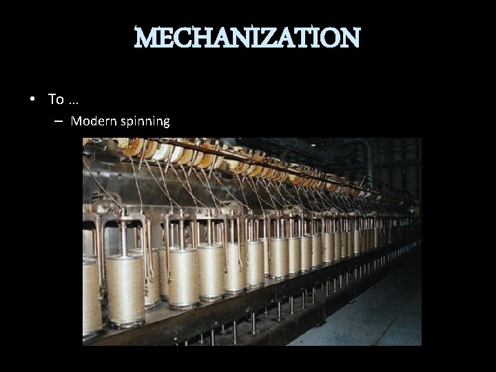 MECHANIZATION • To … – Modern spinning 