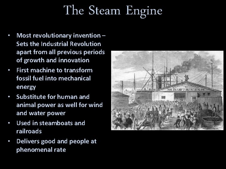 The Steam Engine • Most revolutionary invention – Sets the Industrial Revolution apart from