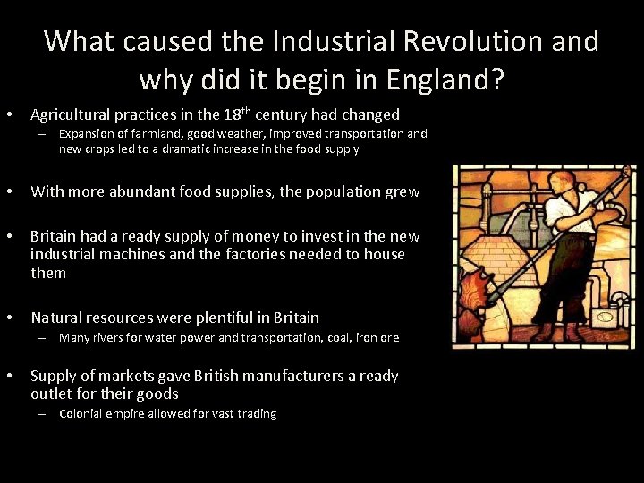 What caused the Industrial Revolution and why did it begin in England? • Agricultural