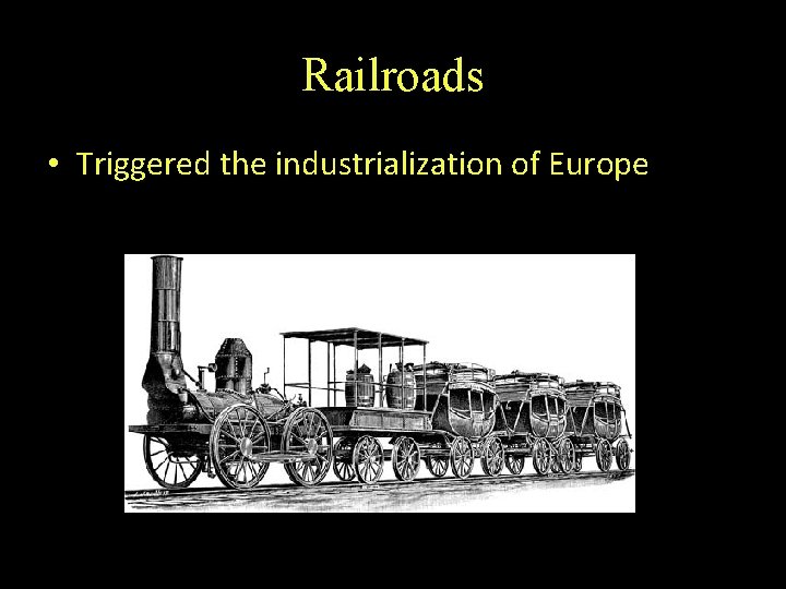 Railroads • Triggered the industrialization of Europe 