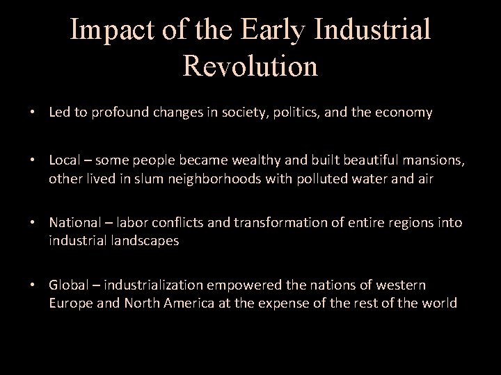 Impact of the Early Industrial Revolution • Led to profound changes in society, politics,