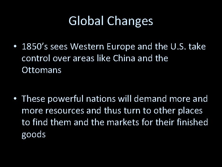 Global Changes • 1850’s sees Western Europe and the U. S. take control over