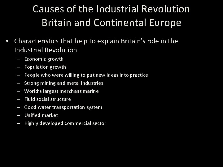 Causes of the Industrial Revolution Britain and Continental Europe • Characteristics that help to