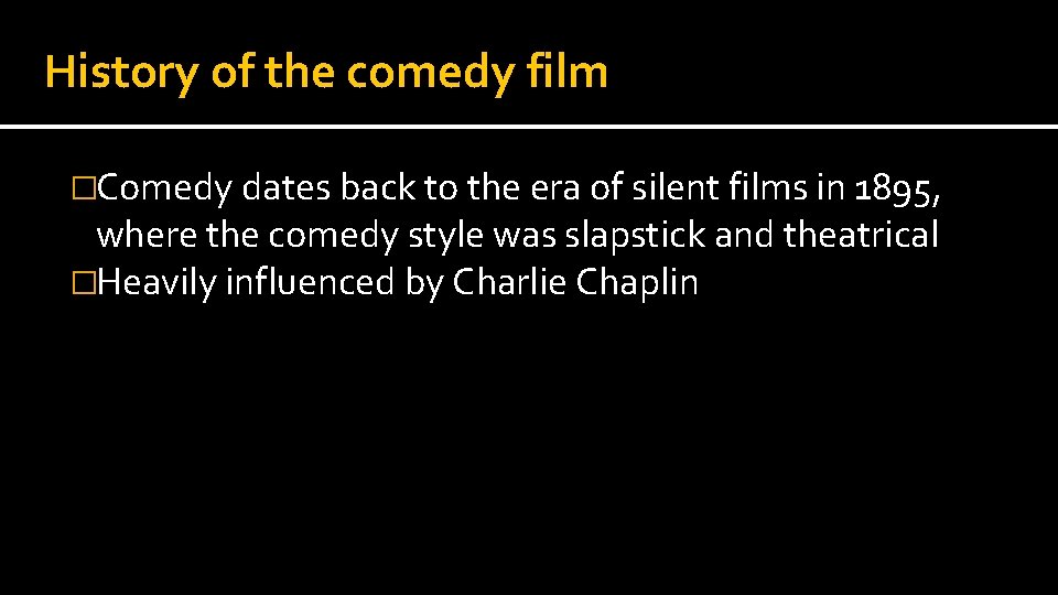 History of the comedy film �Comedy dates back to the era of silent films