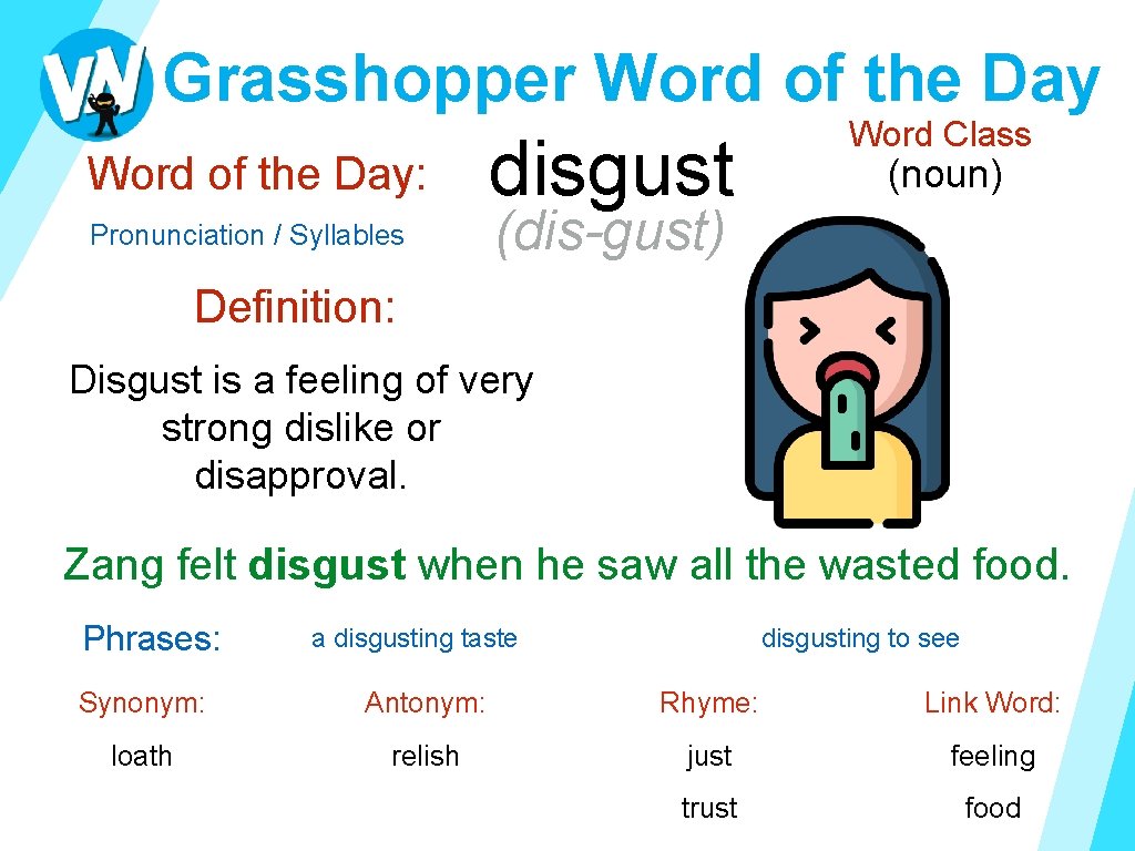 Grasshopper Word of the Day: Pronunciation / Syllables disgust Word Class (noun) (dis-gust) Definition: Grasshopper Word of the Day: Pronunciation / Syllables disgust Word Class (noun) (dis-gust) Definition: