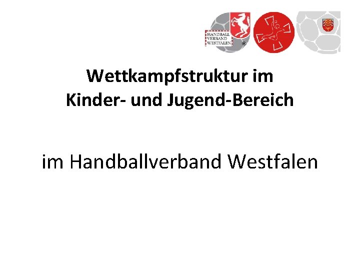 Wettkampfstruktur im Kinder- und Jugend-Bereich im Handballverband Westfalen 