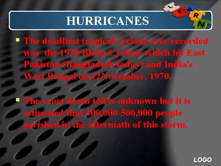 HURRICANES § The deadliest tropical cyclone ever recorded was the 1970 Bhola Cyclone which