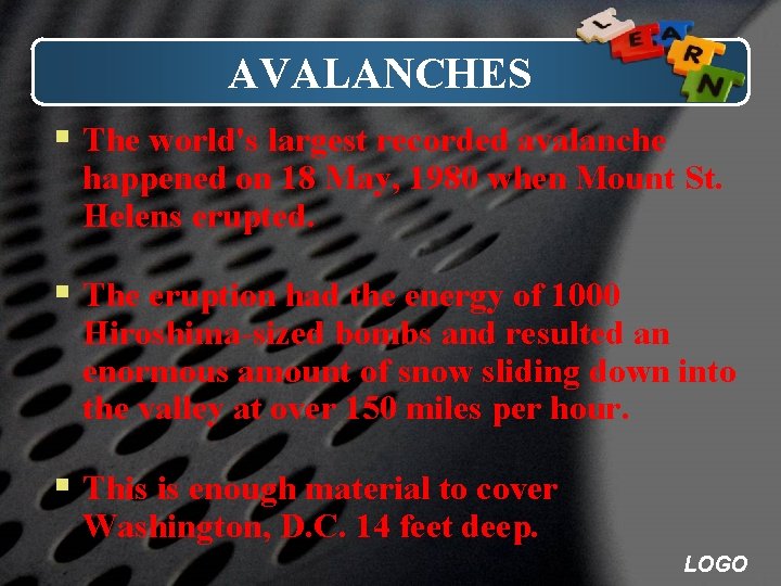 AVALANCHES § The world's largest recorded avalanche happened on 18 May, 1980 when Mount