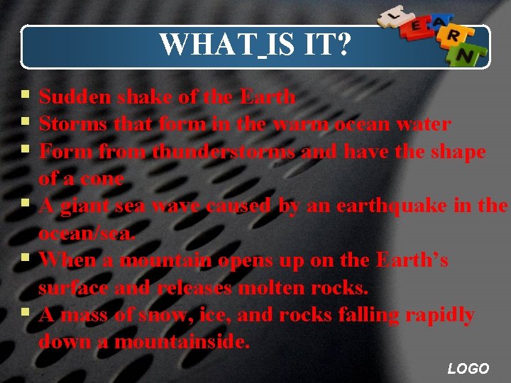 WHAT IS IT? § Sudden shake of the Earth § Storms that form in