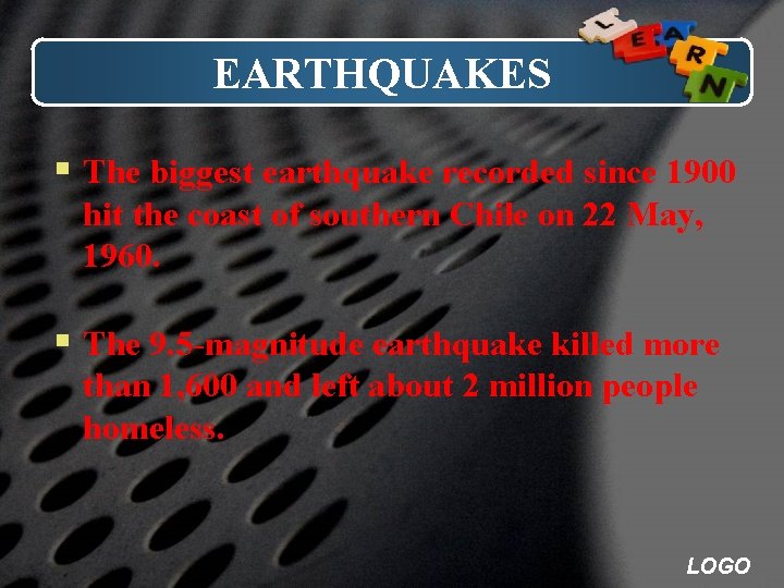 EARTHQUAKES § The biggest earthquake recorded since 1900 hit the coast of southern Chile