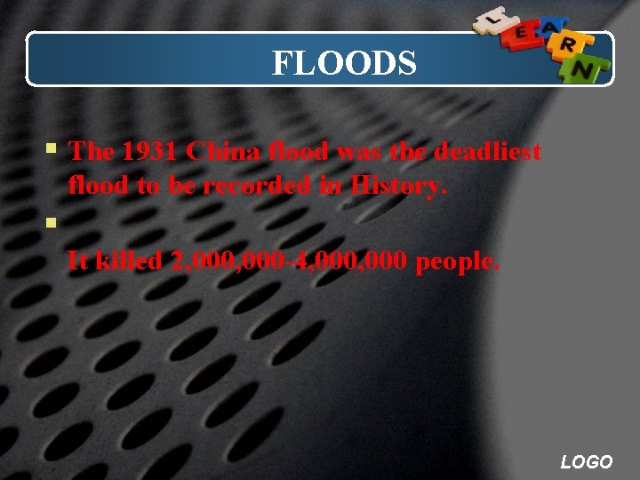 FLOODS § The 1931 China flood was the deadliest flood to be recorded in