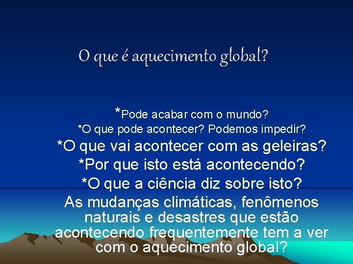 O que é aquecimento global? *Pode acabar com o mundo? *O que pode acontecer?