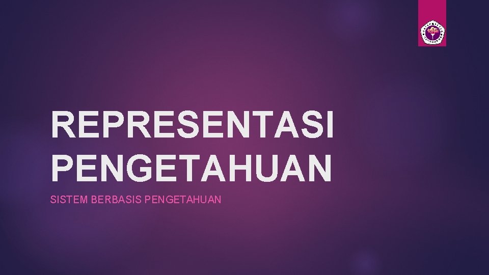 REPRESENTASI PENGETAHUAN SISTEM BERBASIS PENGETAHUAN 