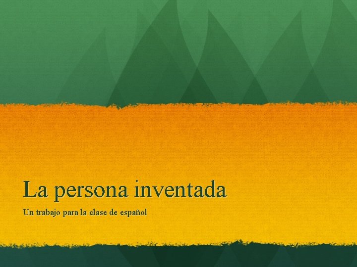 La persona inventada Un trabajo para la clase de español 