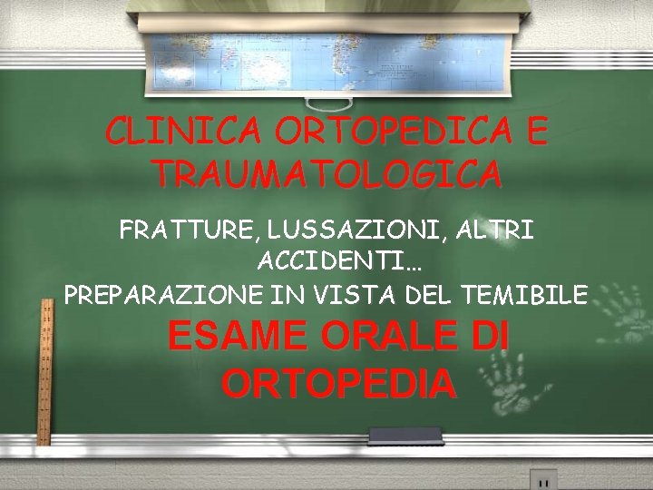 CLINICA ORTOPEDICA E TRAUMATOLOGICA FRATTURE, LUSSAZIONI, ALTRI ACCIDENTI… PREPARAZIONE IN VISTA DEL TEMIBILE ESAME