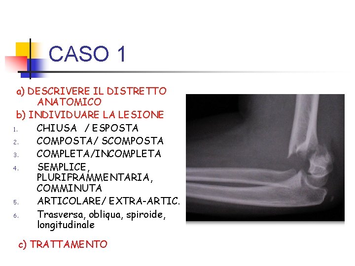 CASO 1 a) DESCRIVERE IL DISTRETTO ANATOMICO b) INDIVIDUARE LA LESIONE 1. CHIUSA /