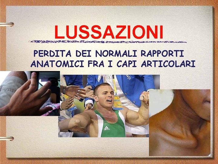 LUSSAZIONI PERDITA DEI NORMALI RAPPORTI ANATOMICI FRA I CAPI ARTICOLARI 