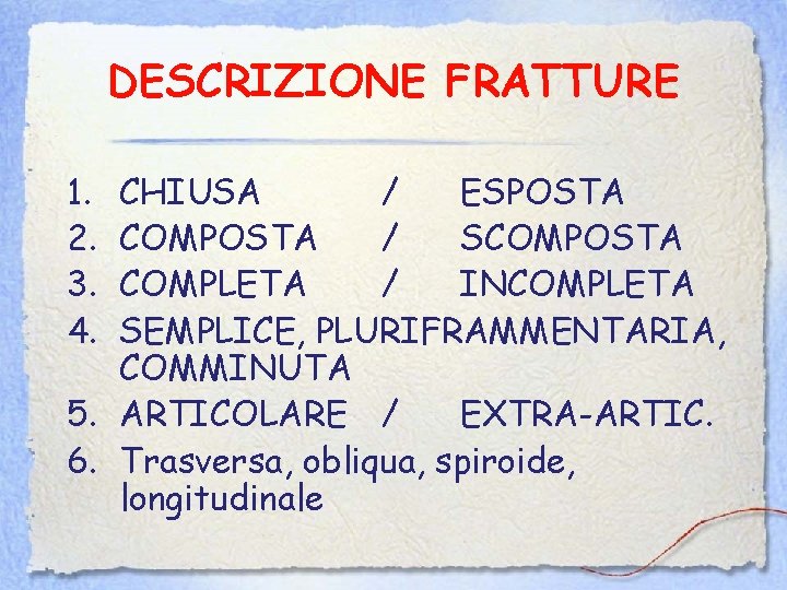 DESCRIZIONE FRATTURE 1. 2. 3. 4. CHIUSA / ESPOSTA COMPOSTA / SCOMPOSTA COMPLETA /